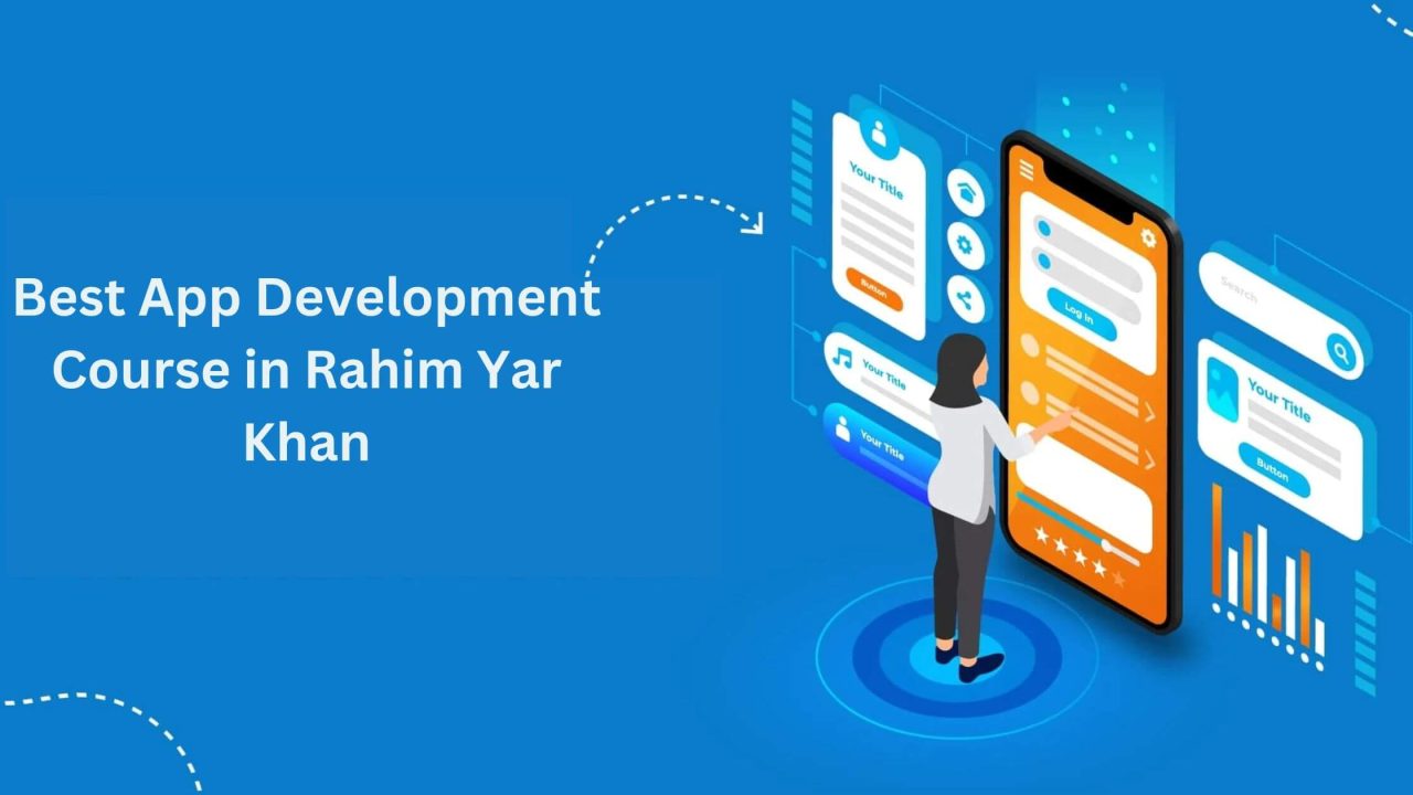 Best App Development Course in Rahim Yar Khan